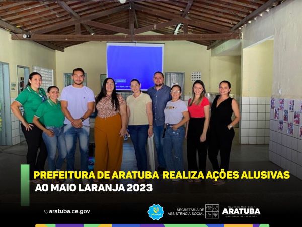 PREFEITURA DE ARATUBA REALIZA AÇÕES ALUSIVAS AO MAIO LARANJA 2023