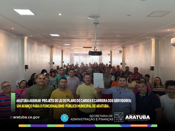 Prefeitura de Aratuba Assina Projeto de Lei do Plano de Cargos e Carreira dos Servidores